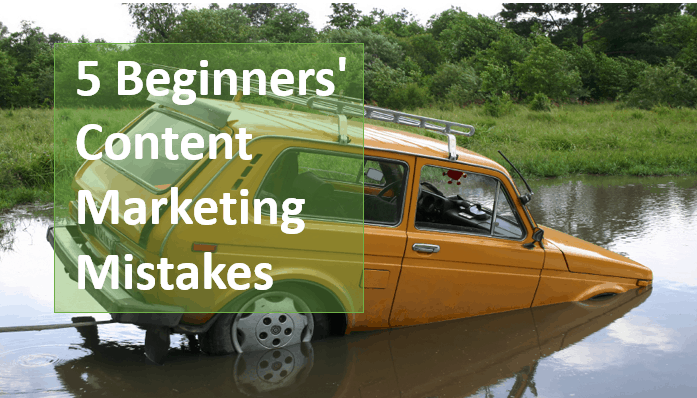 5 beginners' content marketing mistakes
