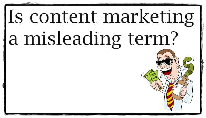 is content marketing a misleading term