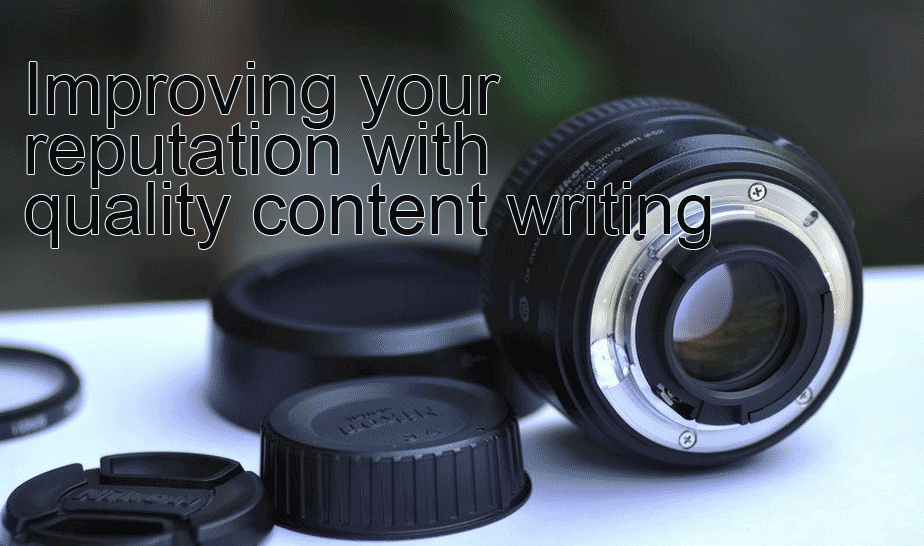 Improving your reputation with quality content writing