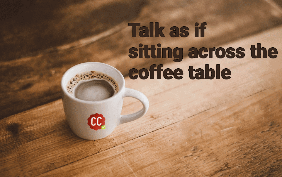 Talk as if sitting across a coffee table