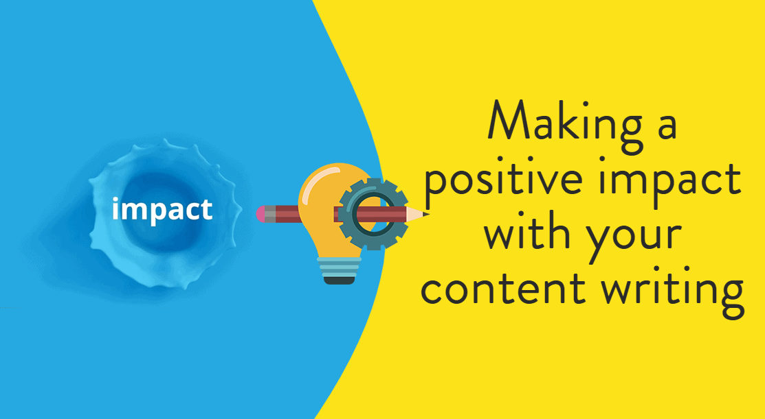 Making a positive impact with your content writing