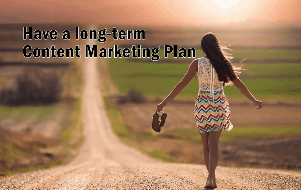 Have a long-term content marketing plan