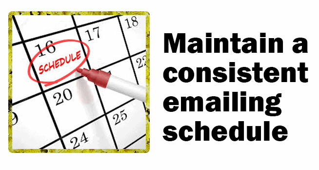 Maintain a consistent emailing schedule