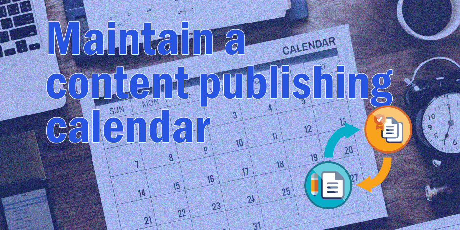 Maintain a content publishing calendar