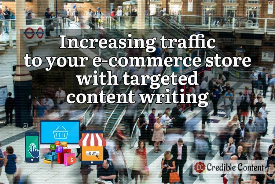 Increasing traffic to your e-commerce store with targeted content writing