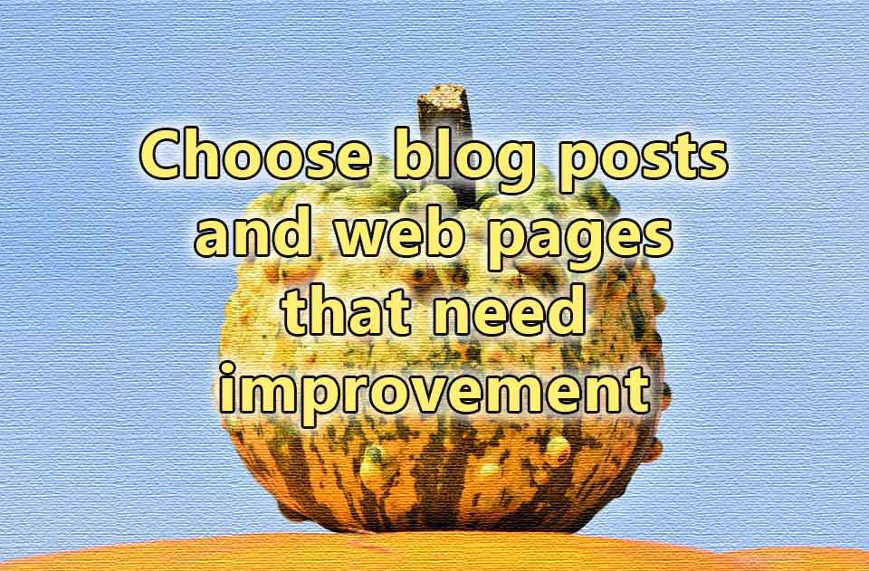 Choose blog posts and web pages that need improvements