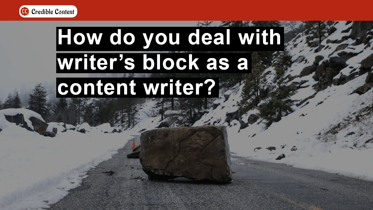 How to deal with writer's block as a content writer?