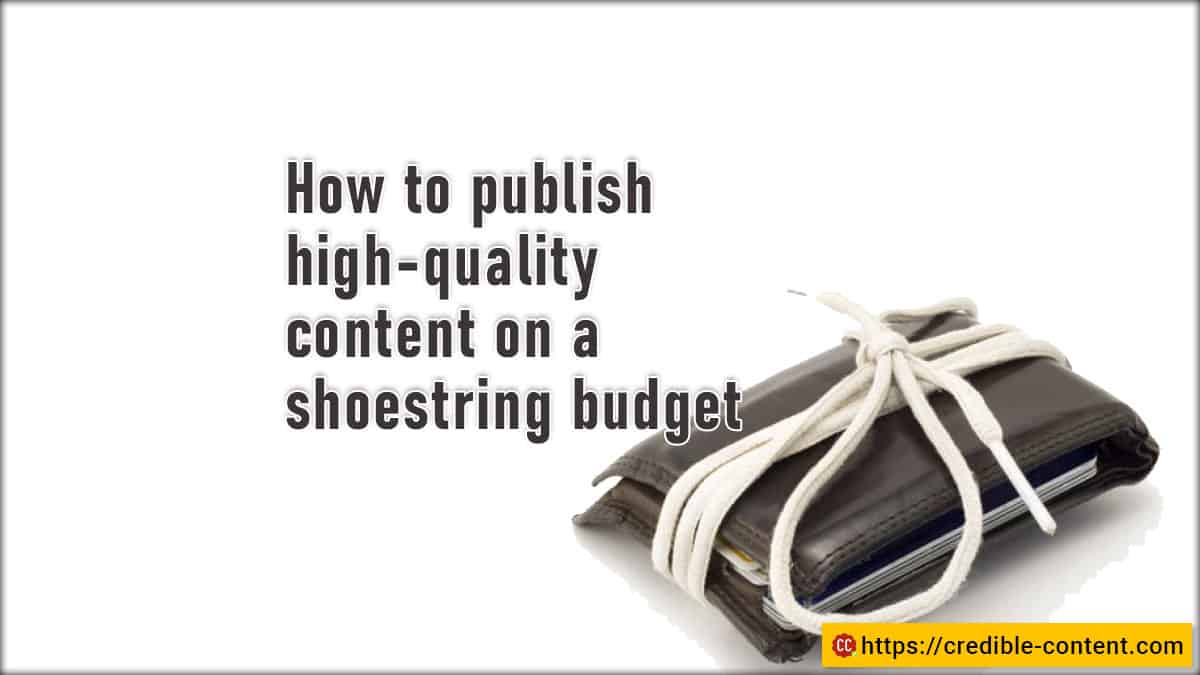 How to write high-quality content on a shoestring budget