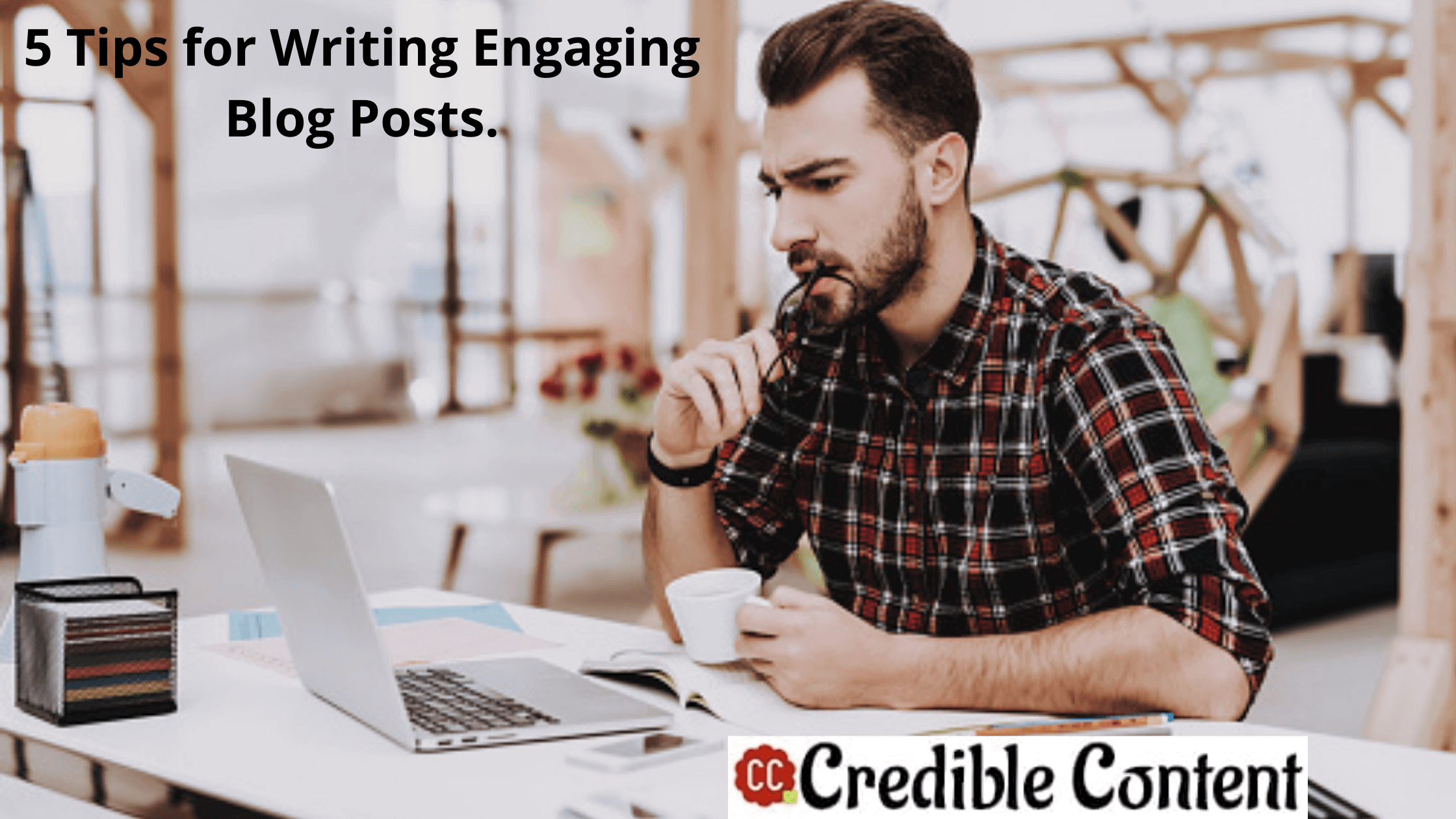 5 Tips for Writing Engaging Blog Posts.