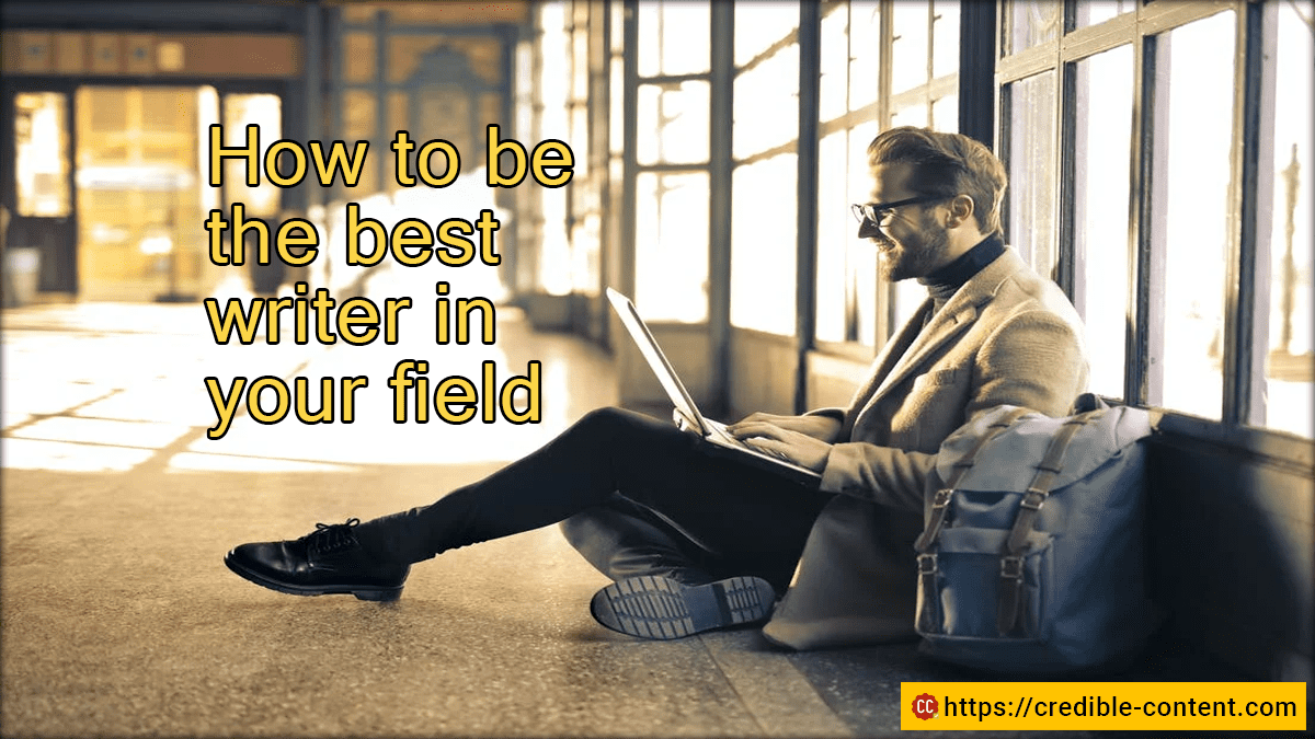 How to be the best writer in your field