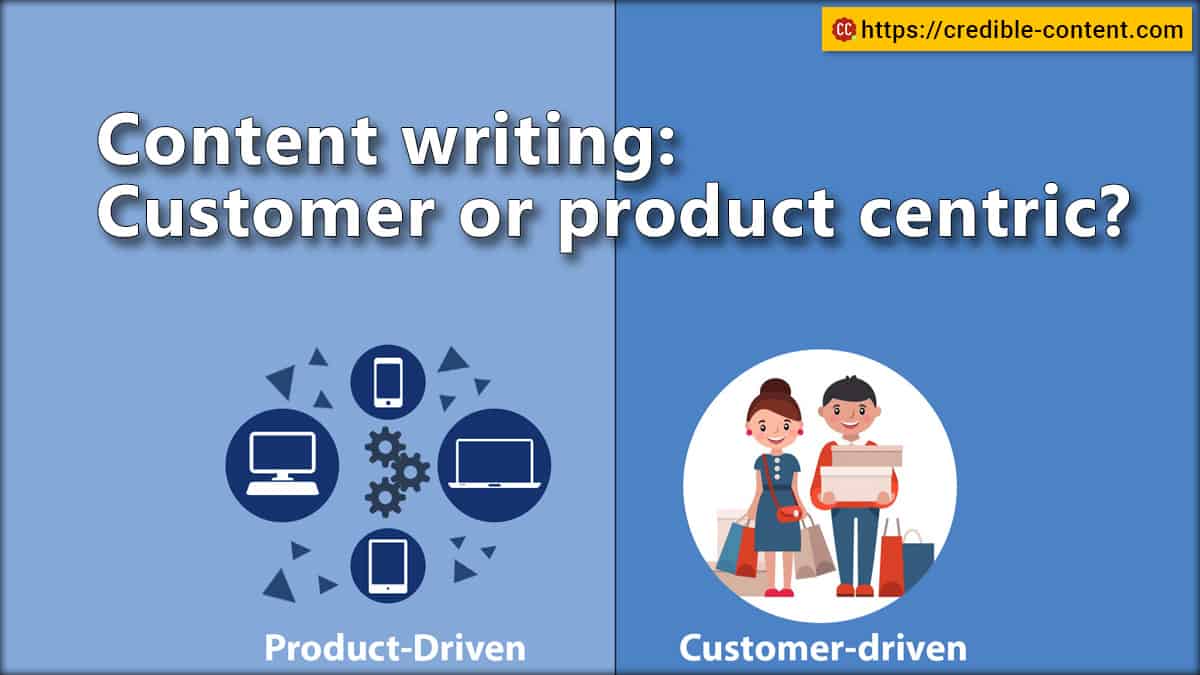Should content writing be customer centric pr product centric