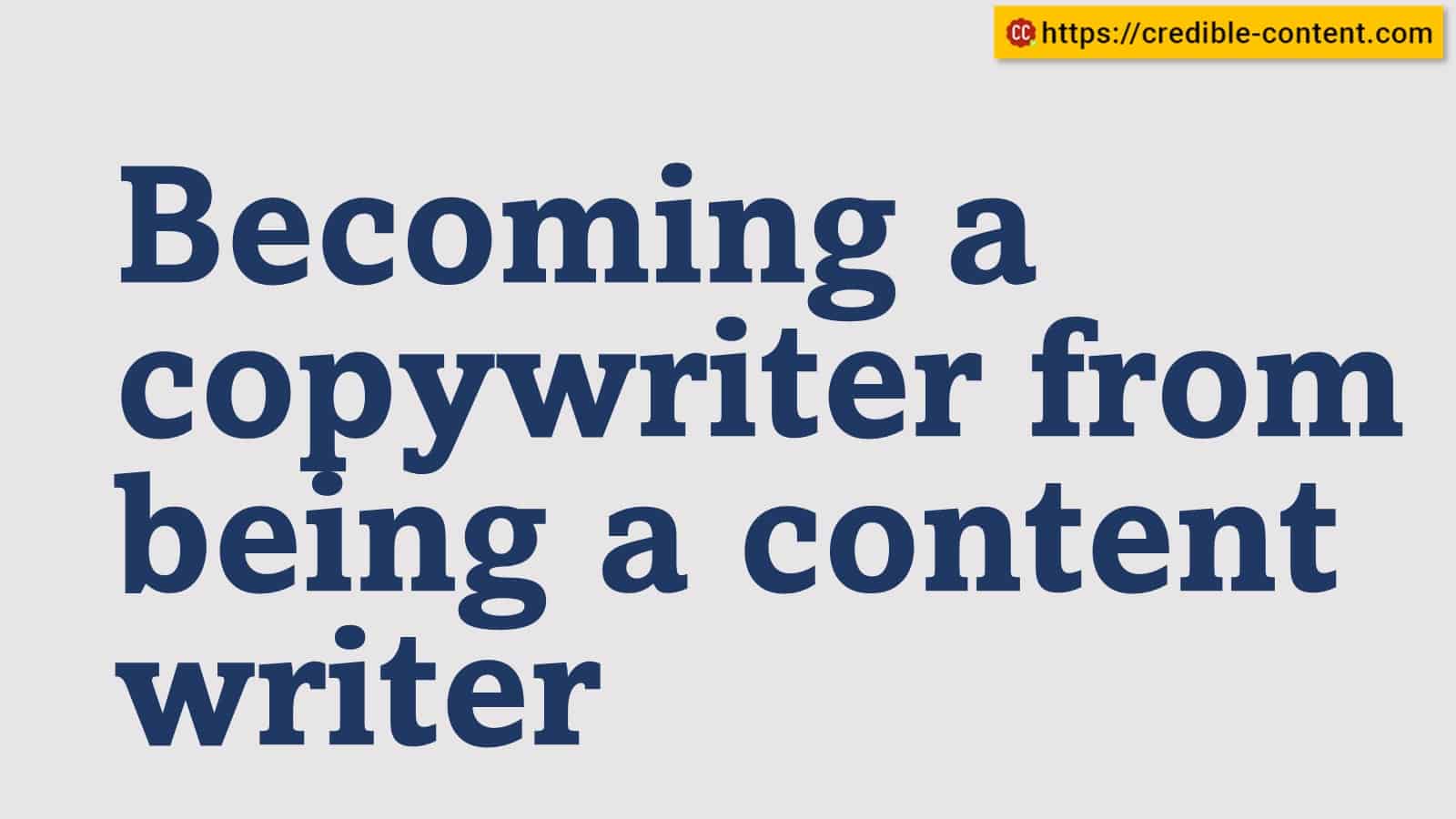 Possible being a copywriter from being a content writer