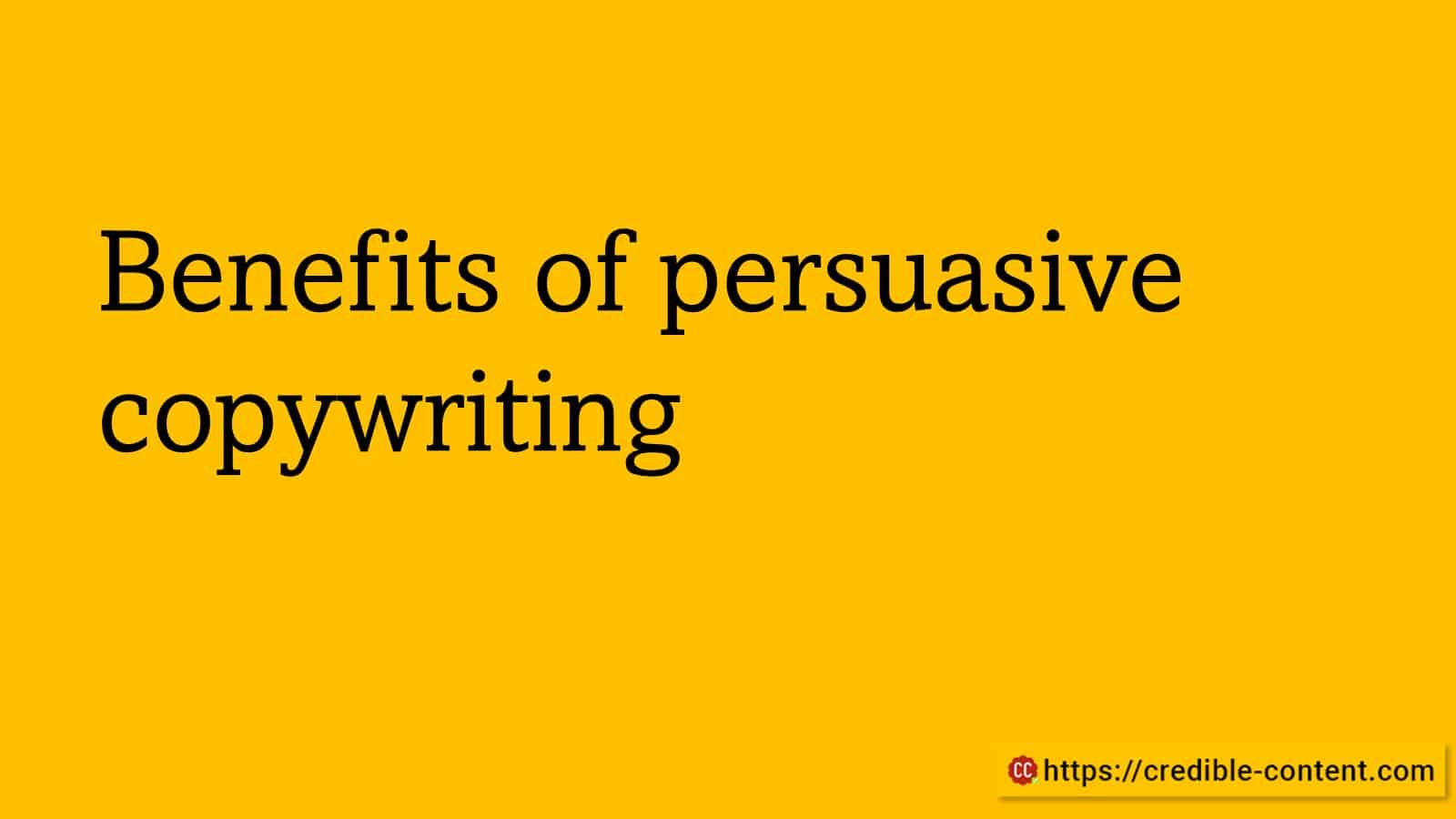 Benefits of persuasive copywriting