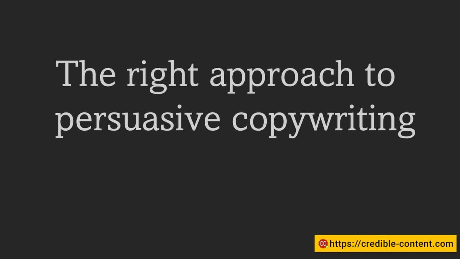 The right approach to persuasive copywriting