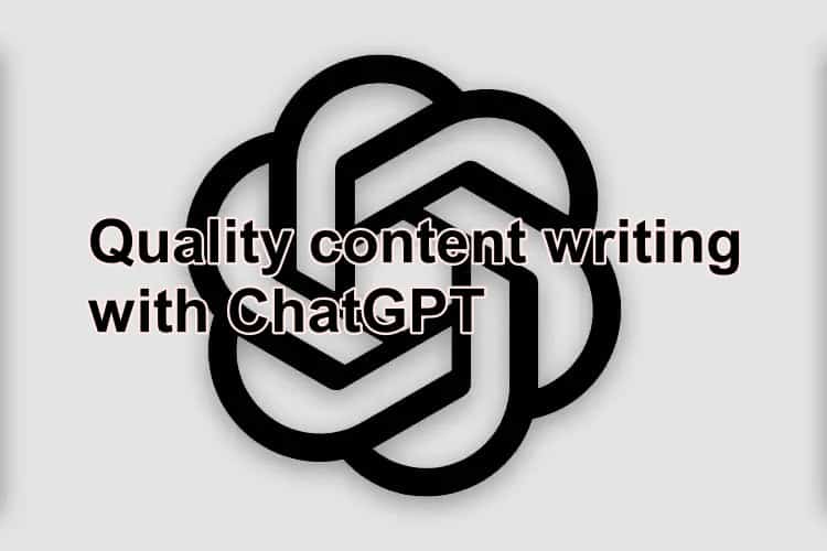 Quality content writing with ChatGPT