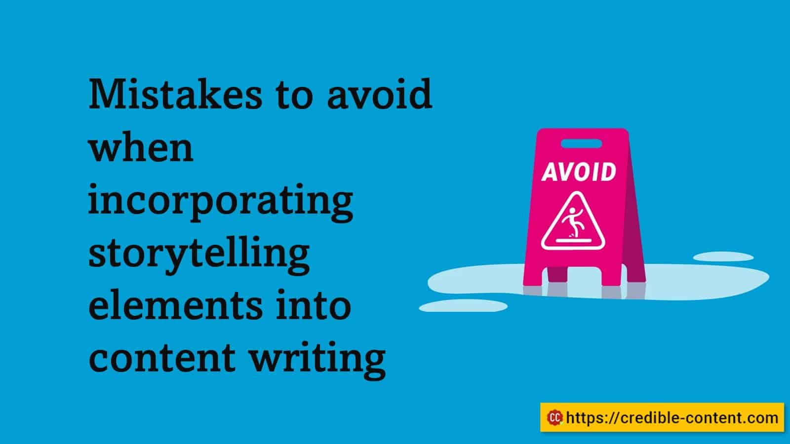 Mistakes to avoid when incorporating storytelling elements into content writing