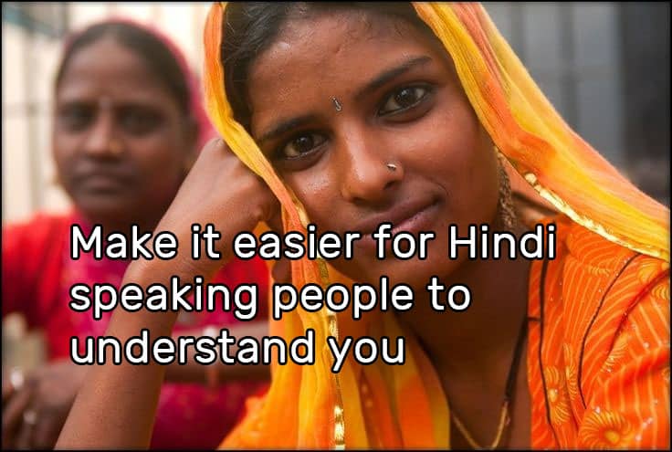 Make it easier for Hindi speaking people to understand you