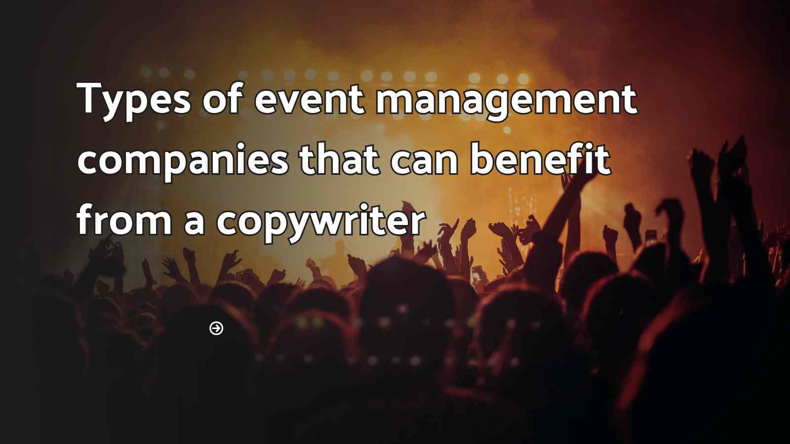 Types of event management companies that can benefit from a copywriter