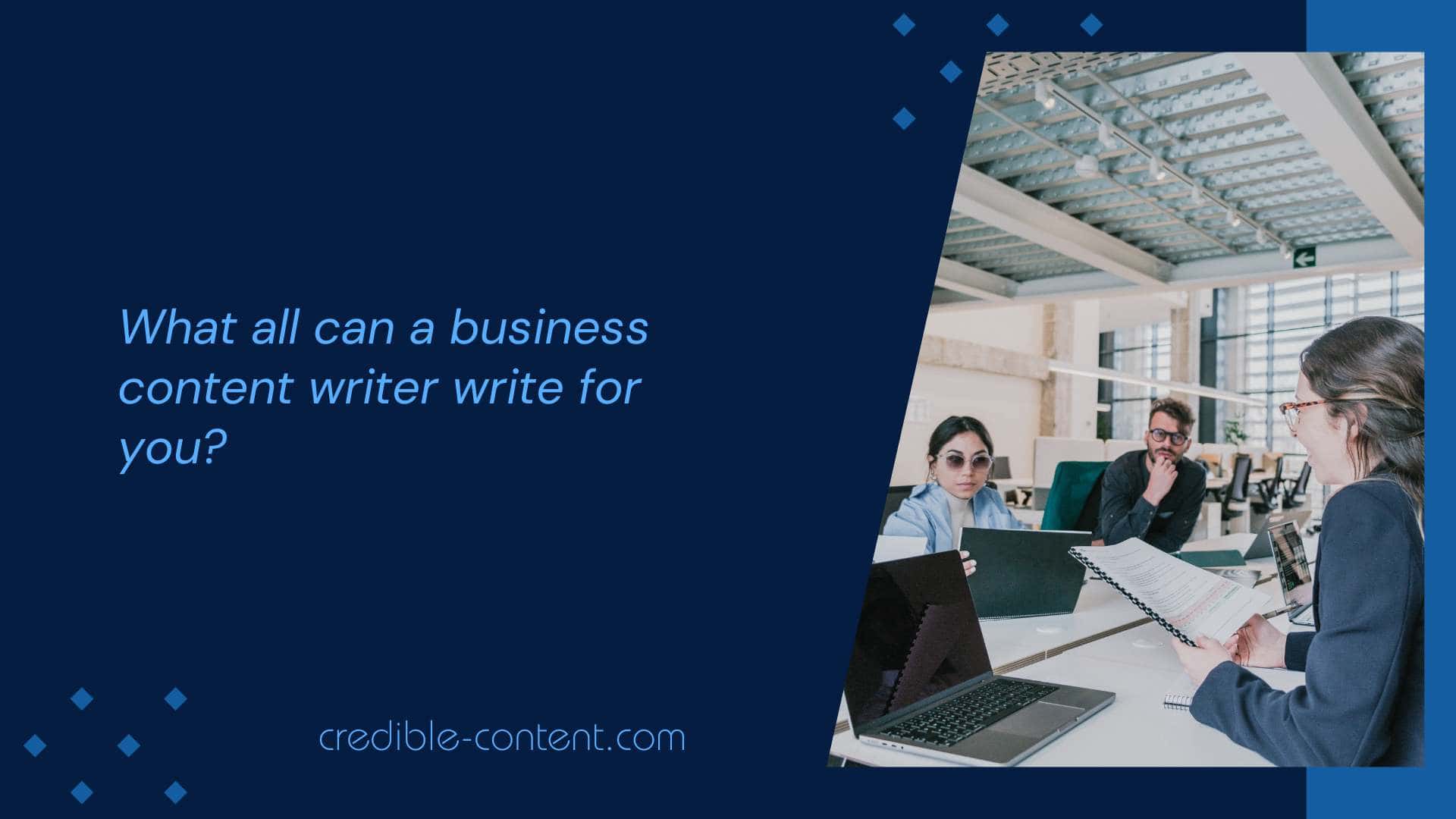 What all can a business content writer write for your