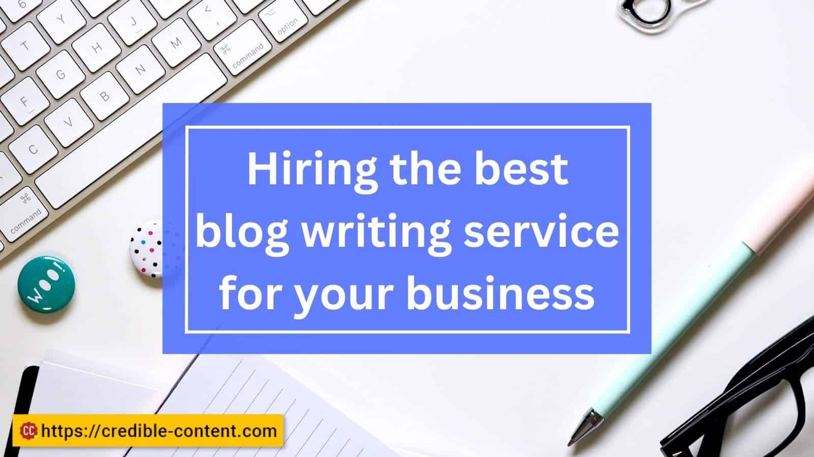 Hiring the best blogging service for your business