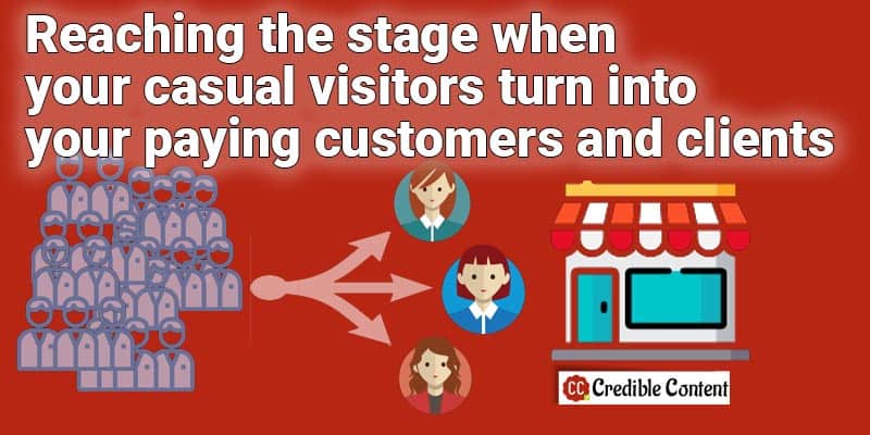 Reaching the stage when your casual visitors turn into your paying customers and clients