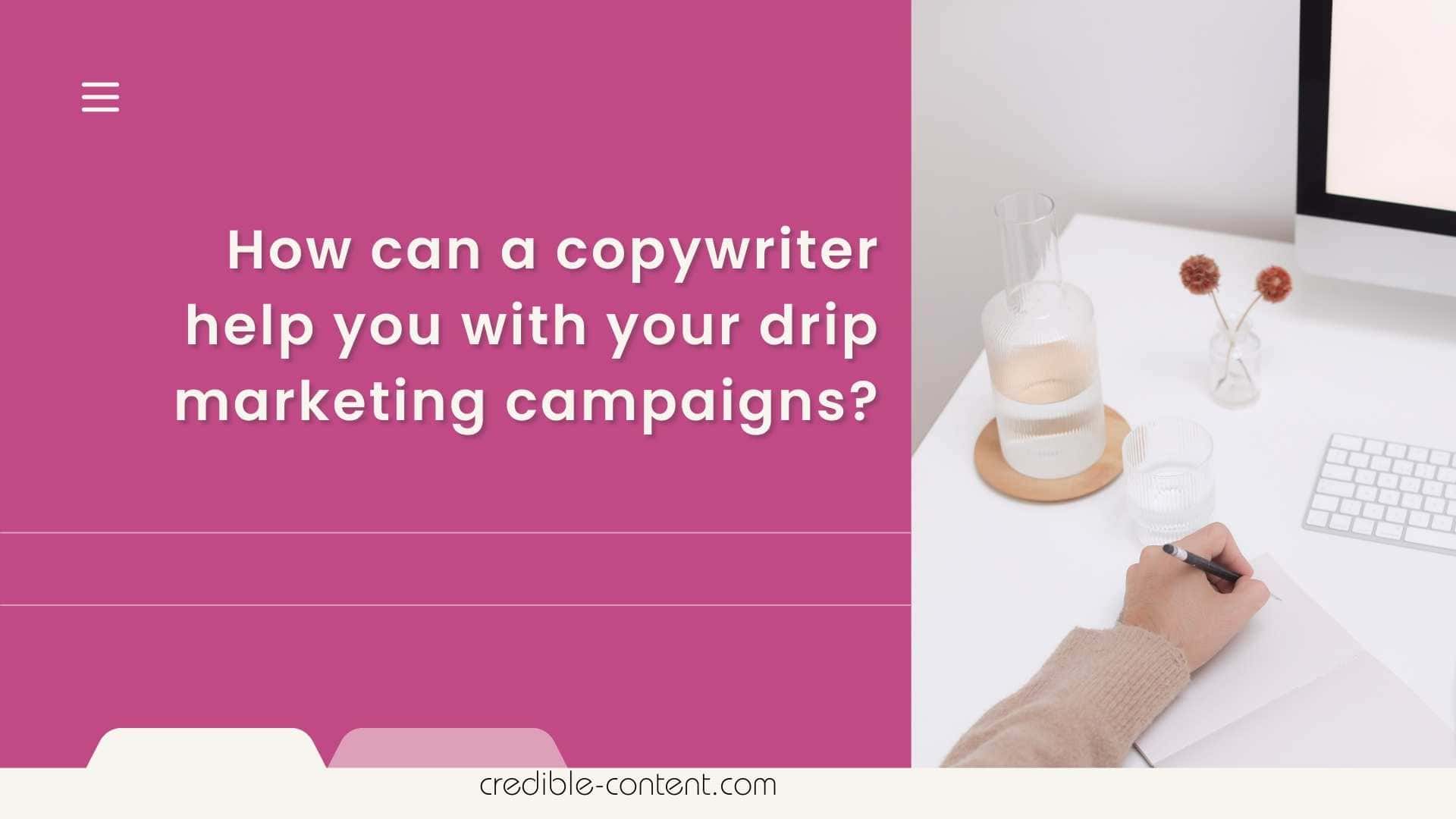 How can a copywriter help you with your drip marketing campaigns
