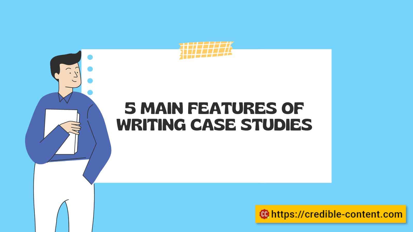 5 main features of writing case studies