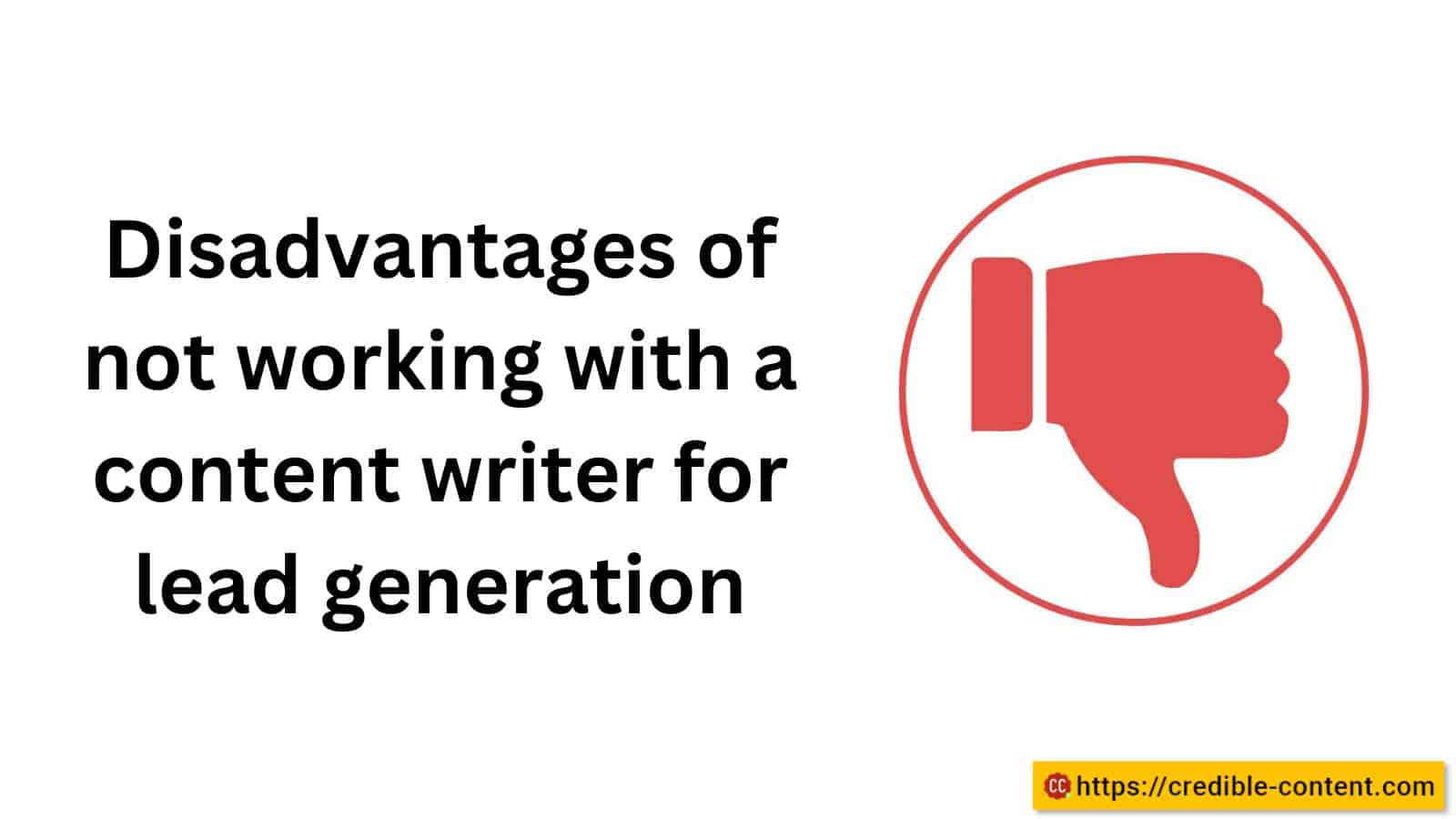 Disadvantages of not working with a content writer for lead generation