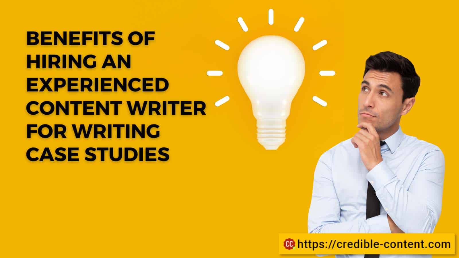 Benefits of hiring an experienced content writer for writing case studies
